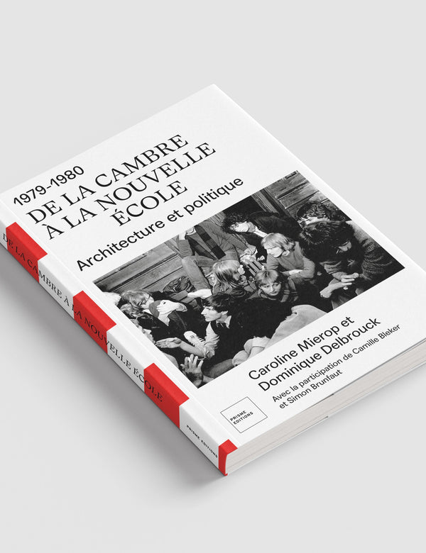 100 ans de la Cambre et Prisme Editions : 1979-1980 DE LA CAMBRE À LA NOUVELLE ÉCOLE Architecture et politique