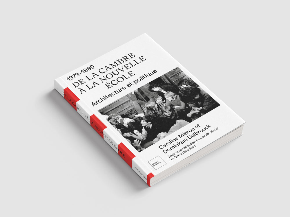 100 ans de la Cambre et Prisme Editions : 1979-1980 DE LA CAMBRE À LA NOUVELLE ÉCOLE Architecture et politique